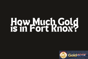 how much gold is in Fort Knox
