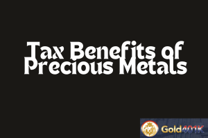 Tax Benefits of Precious Metals