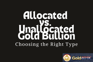 Allocated vs. Unallocated Gold Bullion