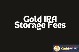 Gold IRA Storage Fees